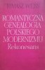 Tomasz Weiss • Romantyczna genealogia polskiego modernizmu. Rekonesans. Mickiewicz - Słowacki